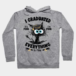 I Graduated It's Fine I'm Fine Everything is Fine Funny Cat Hoodie